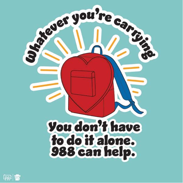 A heart shaped backpack with words surrounding it reading: Whatever you're carrying, you don't have to do it alone. 988 can help."